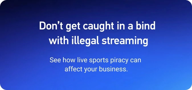 DIRECTV FOR BUSINESS. Don’t get caught in a bind with illegal streaming. See how live sports piracy can affect your business.